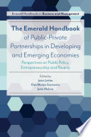 The Emerald handbook of public-private partnerships in developing and emerging economies : perspectives on public policy, entrepreneurship and poverty /