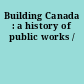 Building Canada : a history of public works /