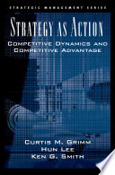 Strategy as action : competitive dynamics and competitive advantage /
