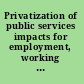 Privatization of public services impacts for employment, working conditions, and service quality in Europe /