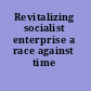 Revitalizing socialist enterprise a race against time /