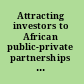 Attracting investors to African public-private partnerships a project preparation guide.