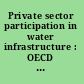 Private sector participation in water infrastructure : OECD checklist for public action.