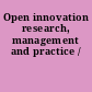 Open innovation research, management and practice /