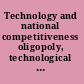 Technology and national competitiveness oligopoly, technological innovation and international competition /