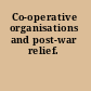 Co-operative organisations and post-war relief.