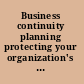 Business continuity planning protecting your organization's life /