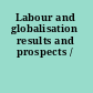 Labour and globalisation results and prospects /