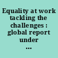 Equality at work tackling the challenges : global report under the follow up to the ILO Declaration on Fundamental Principles and Rights at Work.