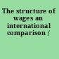 The structure of wages an international comparison /