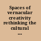 Spaces of vernacular creativity rethinking the cultural economy /