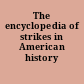 The encyclopedia of strikes in American history /