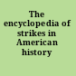 The encyclopedia of strikes in American history /