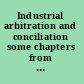 Industrial arbitration and conciliation some chapters from the industrial history of the past thirty years,