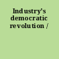 Industry's democratic revolution /