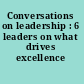 Conversations on leadership : 6 leaders on what drives excellence /