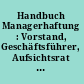 Handbuch Managerhaftung : Vorstand, Geschäftsführer, Aufsichtsrat : Pflichten und Haftungsfolgen, typische Risikobereiche /