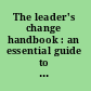 The leader's change handbook : an essential guide to setting direction and taking action /