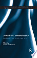 Leadership as emotional labour management and the "managed heart" /