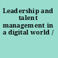 Leadership and talent management in a digital world /