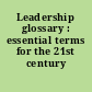 Leadership glossary : essential terms for the 21st century /