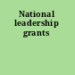 National leadership grants
