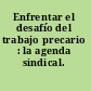 Enfrentar el desafío del trabajo precario : la agenda sindical.