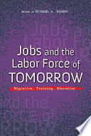 Jobs and the labor force of tomorrow : migration, training, and education /