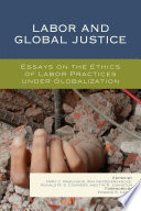 Labor and global justice : essays on the ethics of labor practices under globalization /