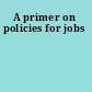 A primer on policies for jobs