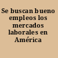 Se buscan bueno empleos los mercados laborales en América Latina.