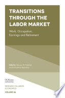 Transitions through the labor market : work, occupation, earnings and retirement /