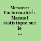 Mesurer l'informalité : Manuel statistique sur le secteur informel et l'emploi informel /