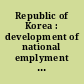 Republic of Korea : development of national emplyment policies through two economic crises : lessons from its experiences.