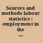 Sources and methods labour statistics : employment in the tourism industries, special edition.
