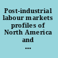 Post-industrial labour markets profiles of North America and Scandinavia /