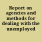 Report on agencies and methods for dealing with the unemployed