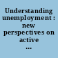 Understanding unemployment : new perspectives on active labour market policies /