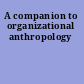 A companion to organizational anthropology
