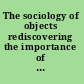 The sociology of objects rediscovering the importance of objects in organizational life /