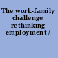 The work-family challenge rethinking employment /