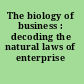 The biology of business : decoding the natural laws of enterprise /