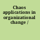 Chaos applications in organizational change /