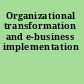 Organizational transformation and e-business implementation