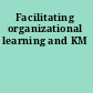 Facilitating organizational learning and KM