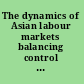 The dynamics of Asian labour markets balancing control and flexibility /