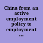 China from an active employment policy to employment promotion law : coping with economic restructuring and labour market adjustments.