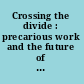 Crossing the divide : precarious work and the future of labour /