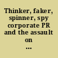 Thinker, faker, spinner, spy corporate PR and the assault on democracy /