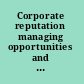 Corporate reputation managing opportunities and threats /